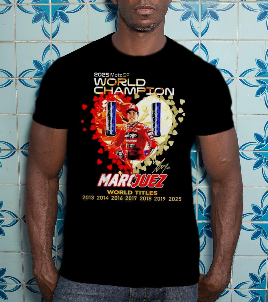 2025 MotoGP World Champion Marc Márquez Titles 2013 2014 2016 2017 2018 2019 2025 T-Shirt