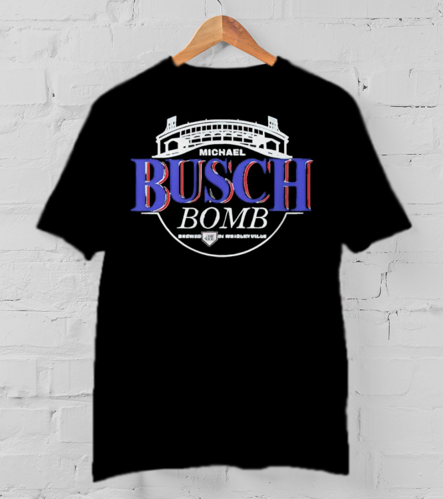 Michael Busch Bomb Brewed In Wrigleyville Stadium Style T-Shirt