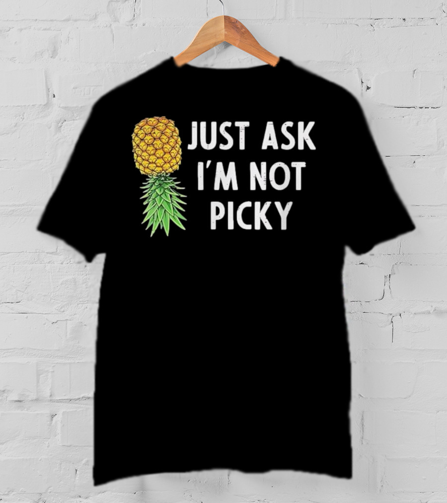 Just Ask I'm Not Picky Pineapple T-Shirt