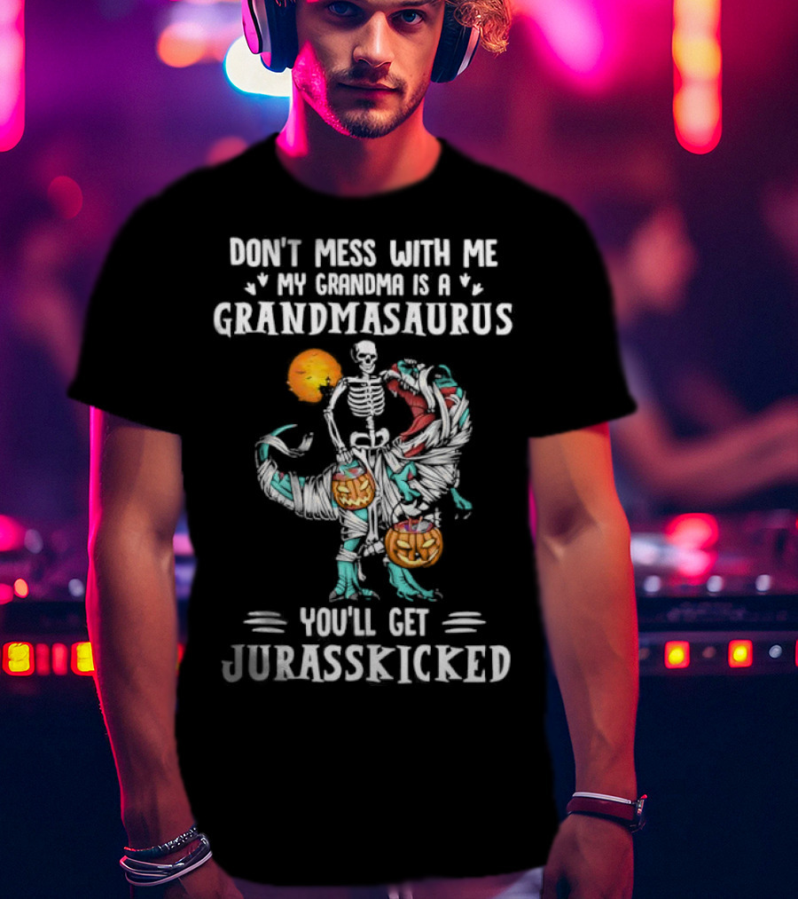 Don't Mess With Me My Grandma Is A Grandmasaurus You'll Get Jurasskicked Halloween T-Shirt