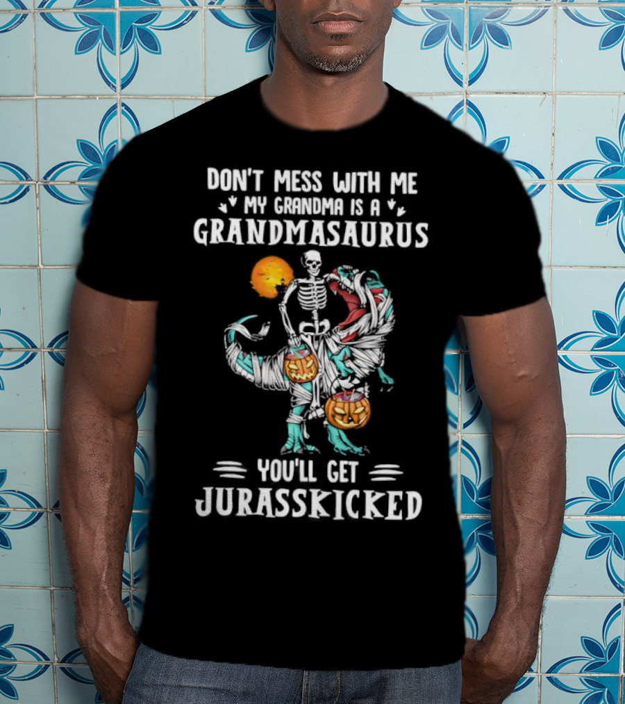 Don't Mess With Me My Grandma Is A Grandmasaurus You'll Get Jurasskicked Halloween T-Shirt