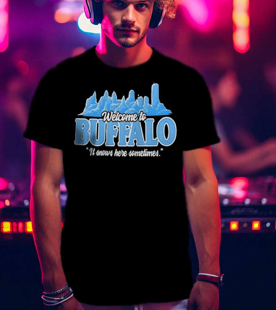 Welcome To Buffalo It Snows Here Sometimes Buffalo Bills Fan Apparel T-Shirt