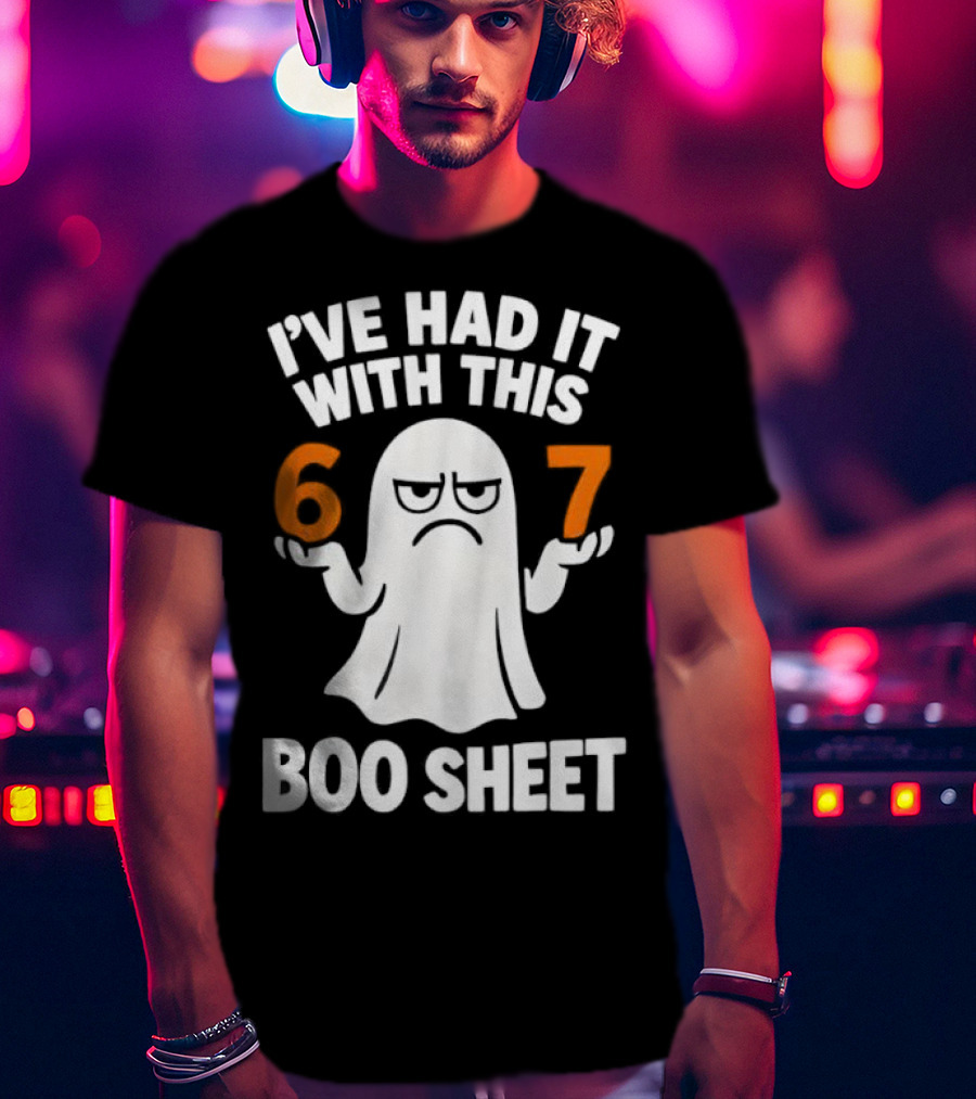 I've Had It With This 67 Boo Sheet Halloween Costume Meme Ghost T-Shirt