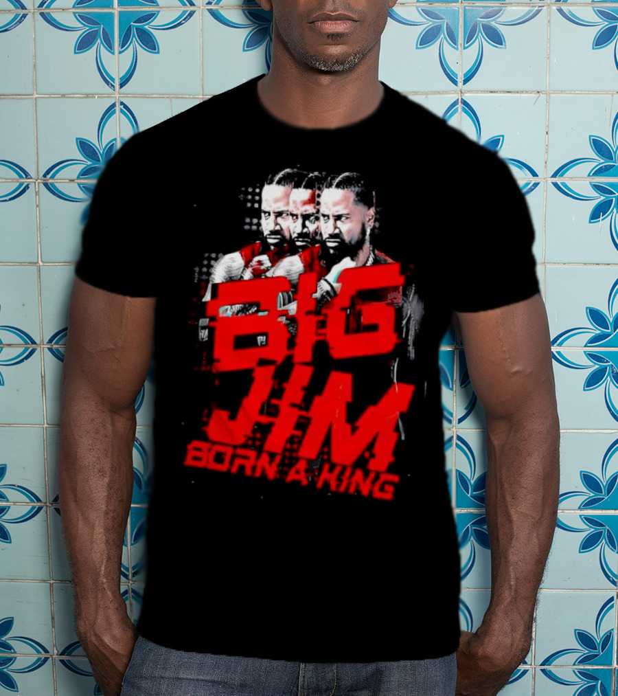 Big Jim Jimmy Uso Born A King T-Shirt