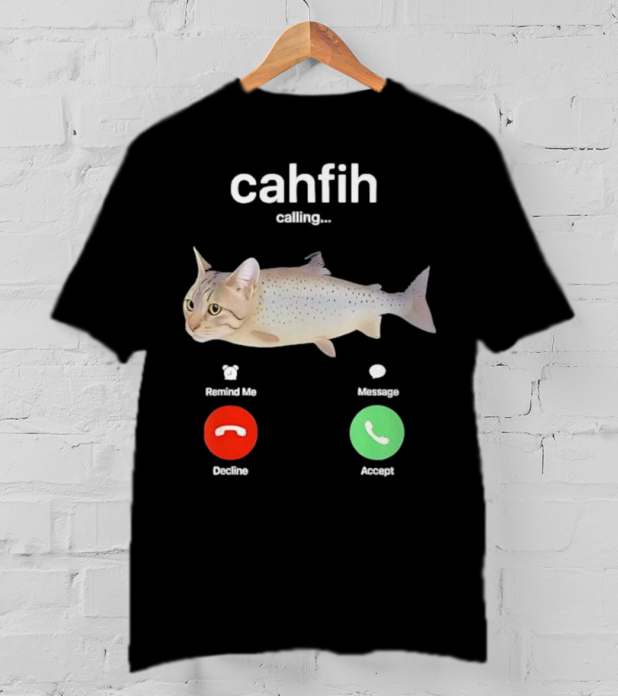Cahfih Calling Part Cat Fish Decline Accept Reminder Message T-Shirt