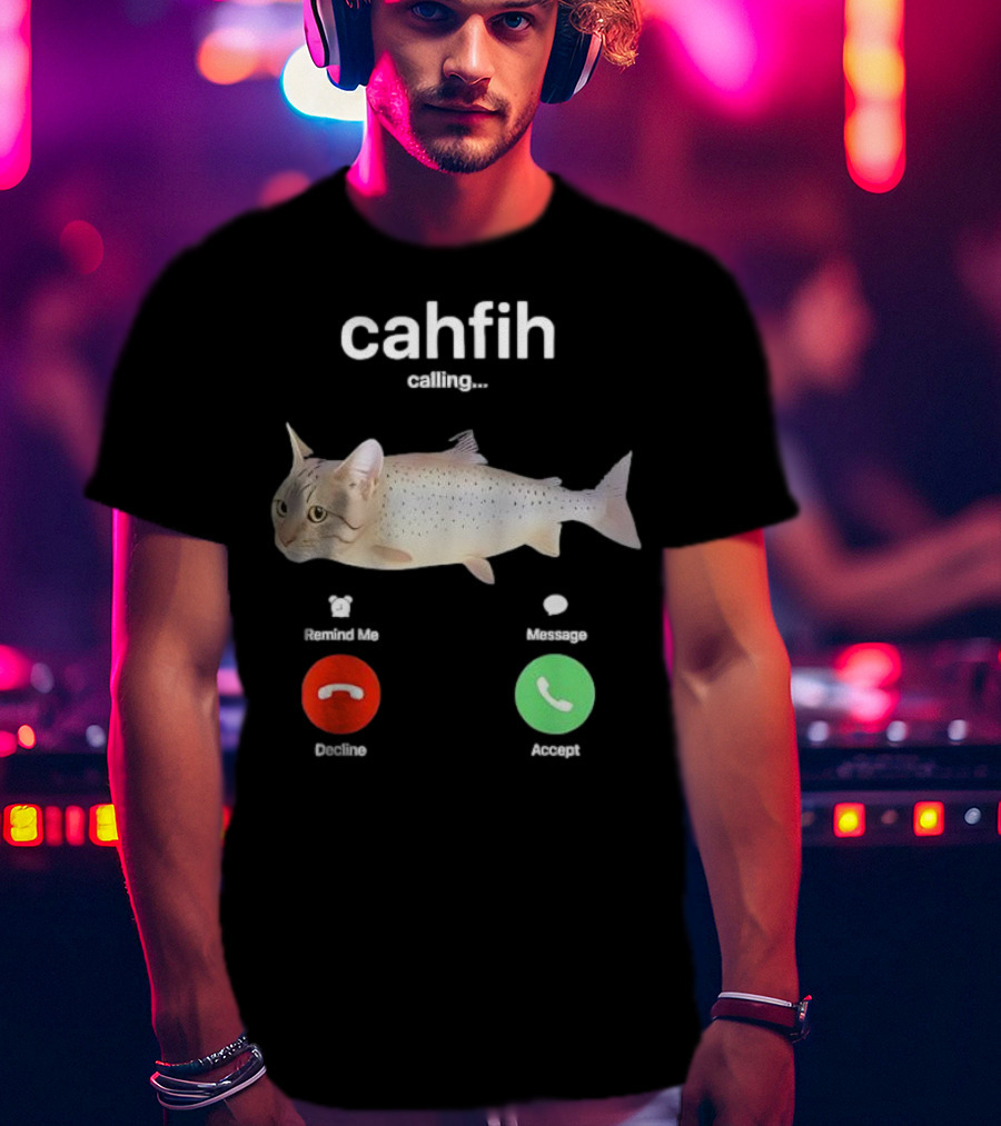 Cahfih Calling Part Cat Fish Decline Accept Reminder Message T-Shirt