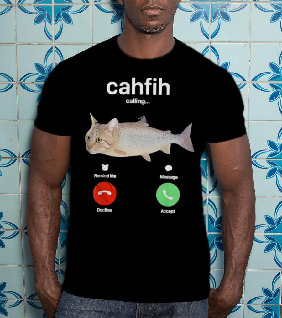 Cahfih Calling Part Cat Fish Decline Accept Reminder Message T-Shirt