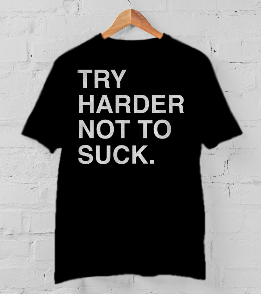 Chicago Cubs Try Harder Not To Suck T-Shirt
