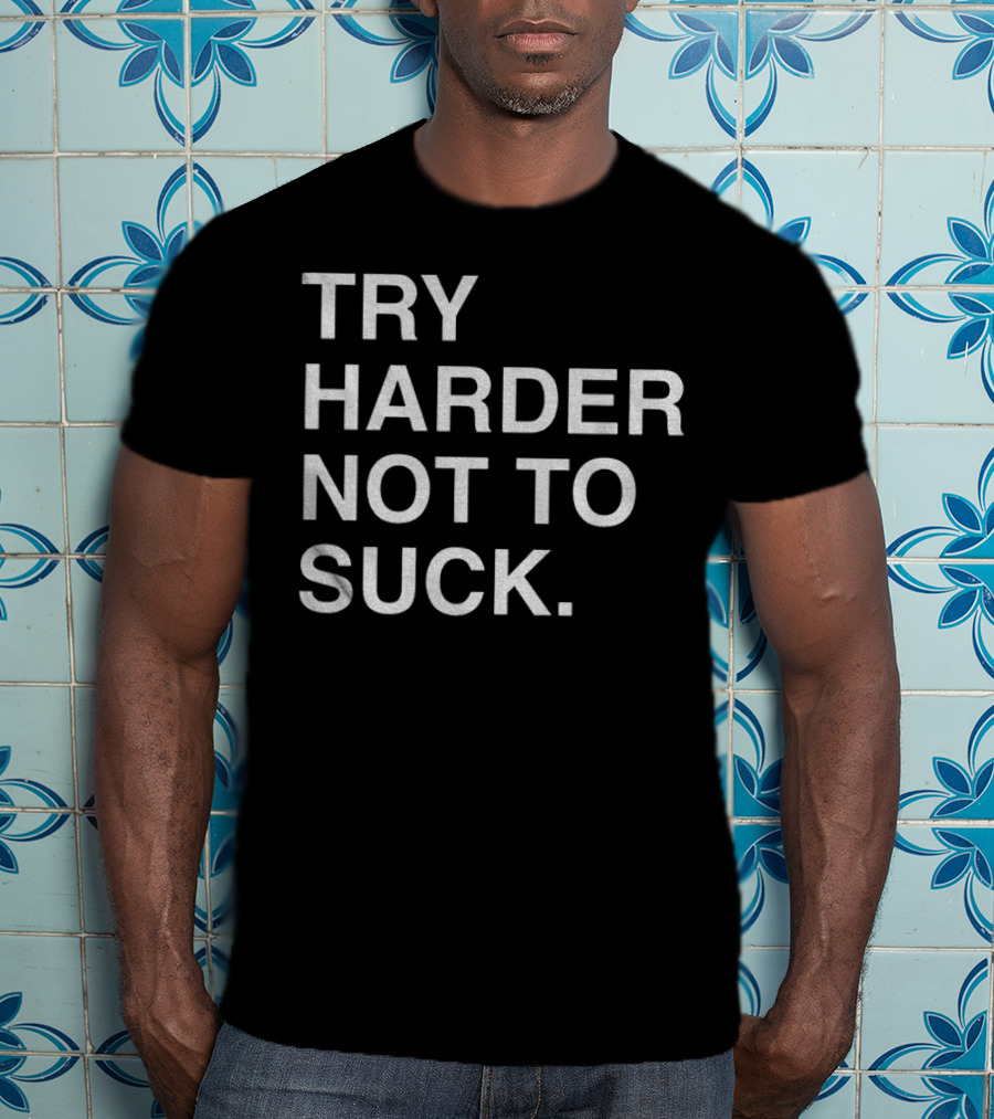 Chicago Cubs Try Harder Not To Suck T-Shirt
