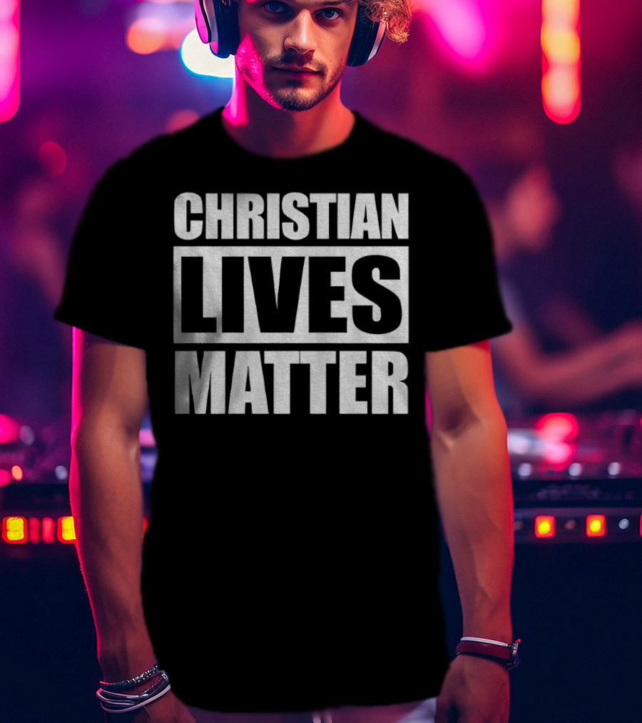 Christian Lives Matter 2025 T-Shirt