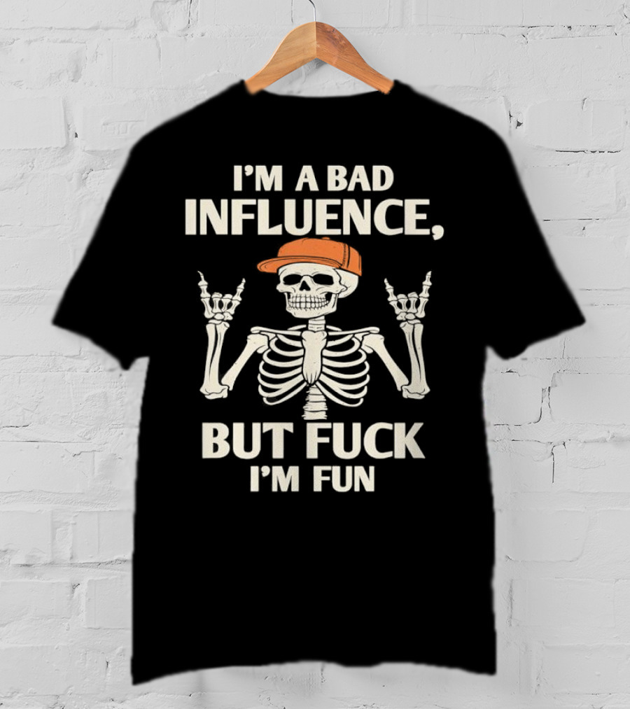 I'm A Bad Influence But Fuck I'm Fun Hiphop Skeleton With Orange Cap T-Shirt