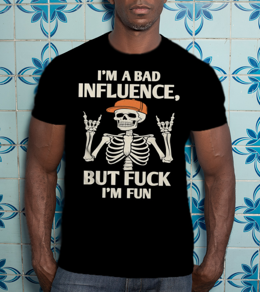 I'm A Bad Influence But Fuck I'm Fun Hiphop Skeleton With Orange Cap T-Shirt