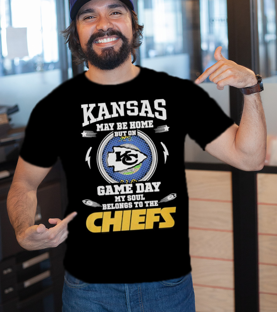 Kansas May Be Home On Game Day My Soul Belongs To The Chiefs T-Shirt