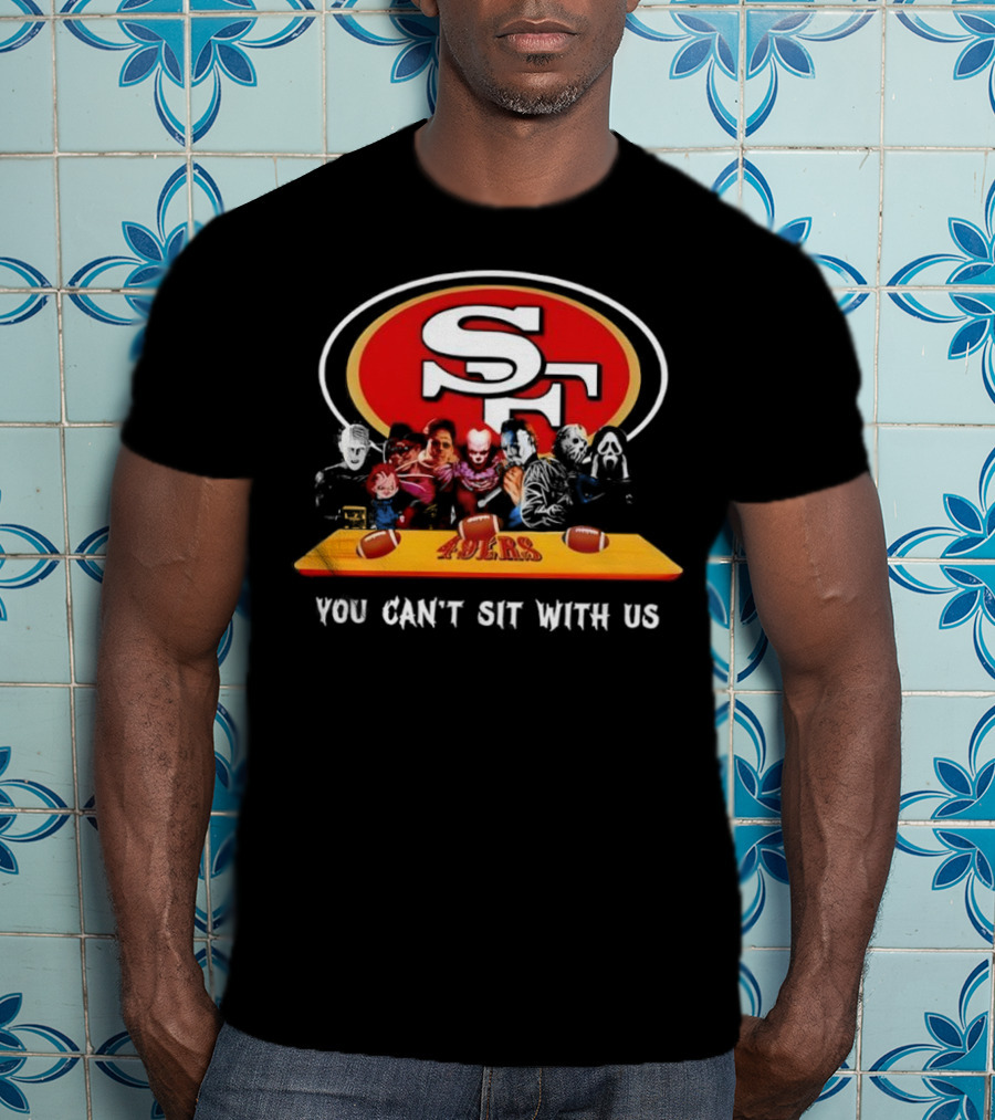San Francisco 49ers Horror Movies You Can’t Sit With Us Football Theme T-Shirt