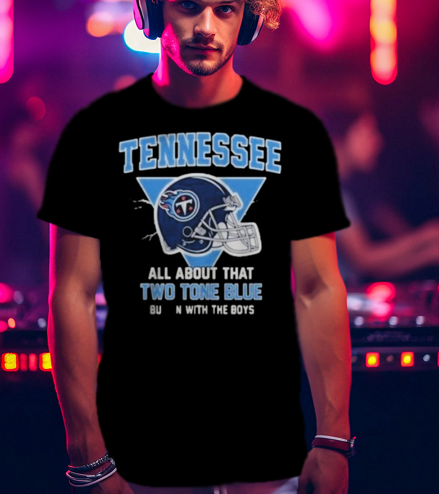 Tennessee Titans Two Tone Blue Bussin With The Boys Helmet T-Shirt