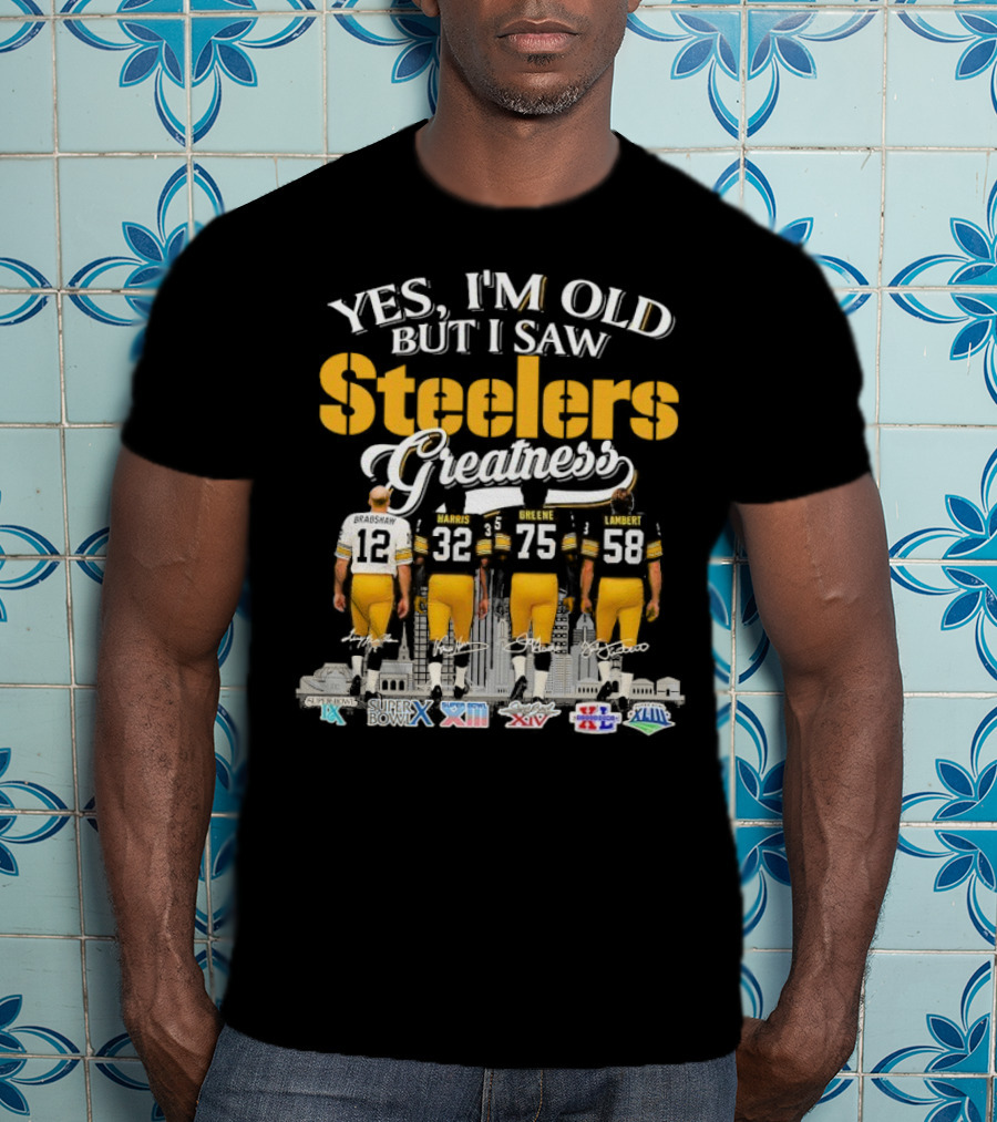 Yes I'm Old But I Saw Steelers Greatness Terry Bradshaw Harris Greene Lambert T-Shirt
