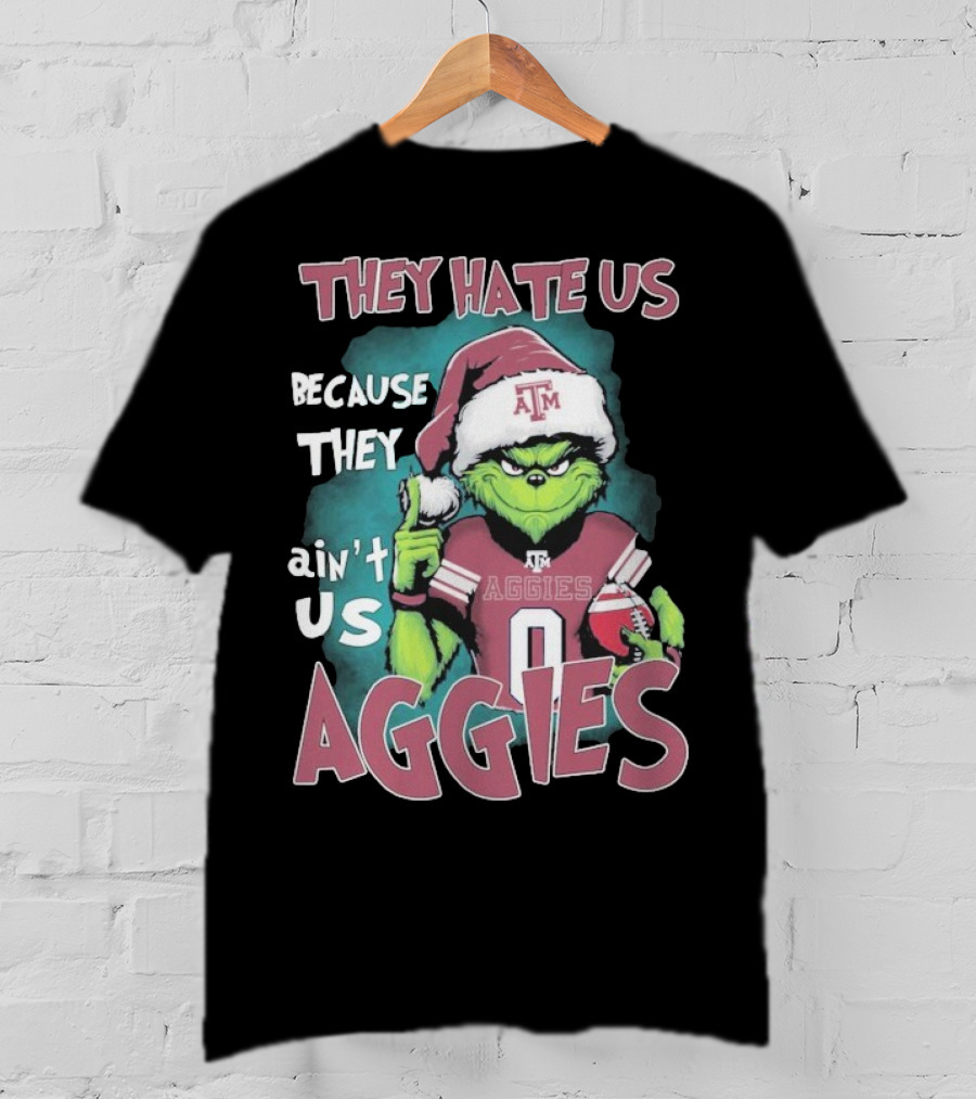 Texas A&M Aggies Christmas Grinch They Hate Us Because They Ain’t Us T-Shirt