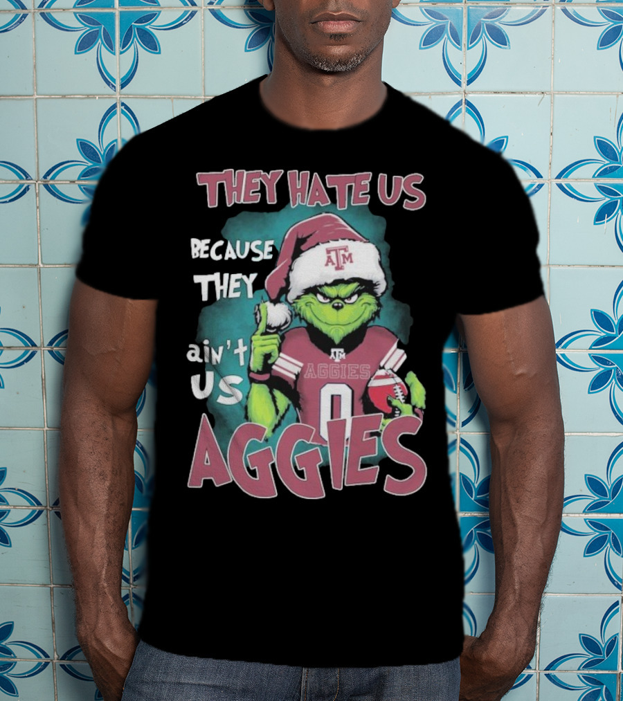 Texas A&M Aggies Christmas Grinch They Hate Us Because They Ain’t Us T-Shirt