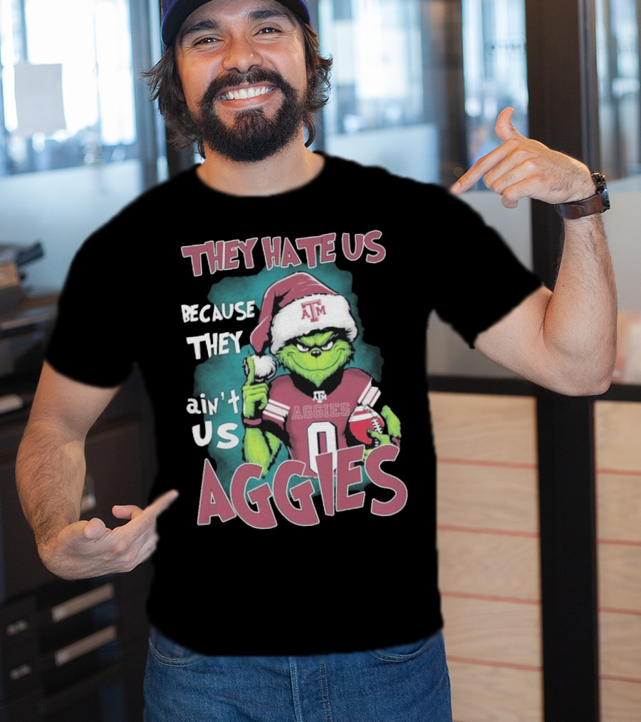 Texas A&M Aggies Christmas Grinch They Hate Us Because They Ain’t Us T-Shirt