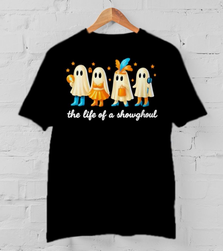 The Life Of A Showghoul Funny Spooky Halloween Spirit Outfits And Accessories T-Shirt