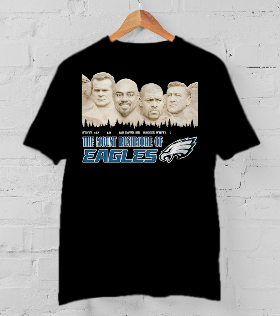 The Mount Rushmore Of Eagles Steve Van Buren Brian Dawkins Reggie White Chuck Bednarik T-Shirt