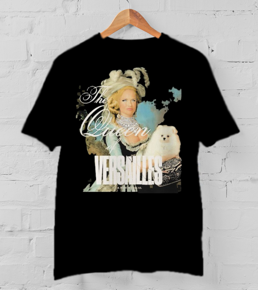The Queen Of Versailles American Royalty Iconic Musical Style With Pomeranian T-Shirt