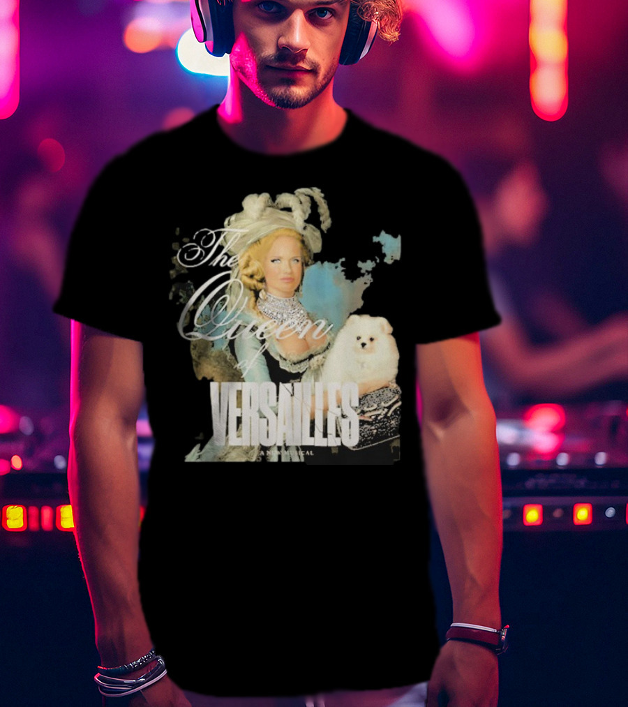 The Queen Of Versailles American Royalty Iconic Musical Style With Pomeranian T-Shirt