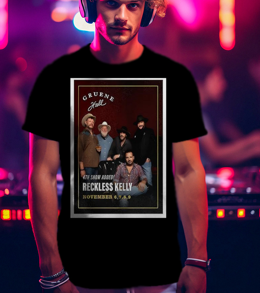 Gruene Hall Reckless Kelly November 6-9 2025 4th Show Added Texas T-Shirt