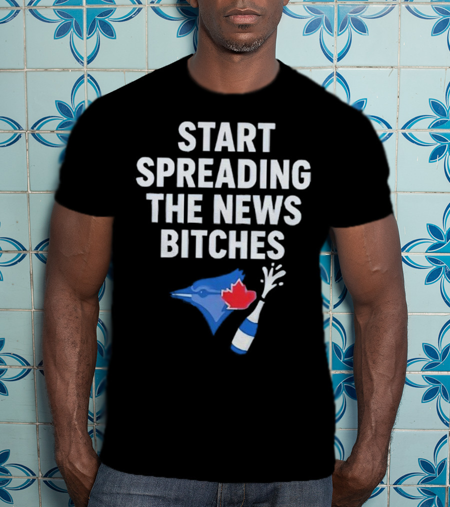 Toronto Blue Jays ALCS Start Spreading The News Bitches T-Shirt