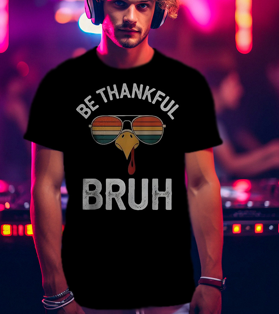 Be Thankful Bruh Turkey Sunglasses Thanksgiving Vintage T-Shirt