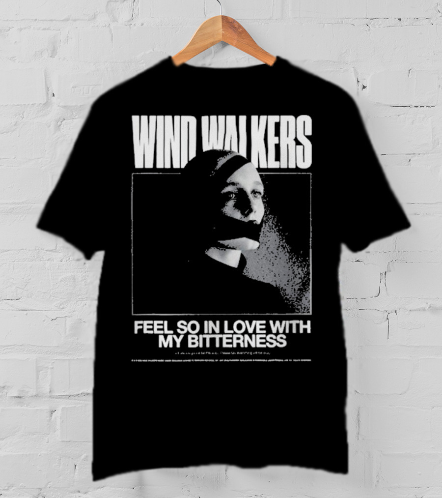Wind Walkers Feel So In Love With My Bitterness T-Shirt