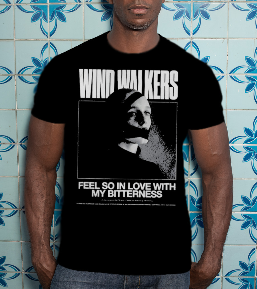 Wind Walkers Feel So In Love With My Bitterness T-Shirt