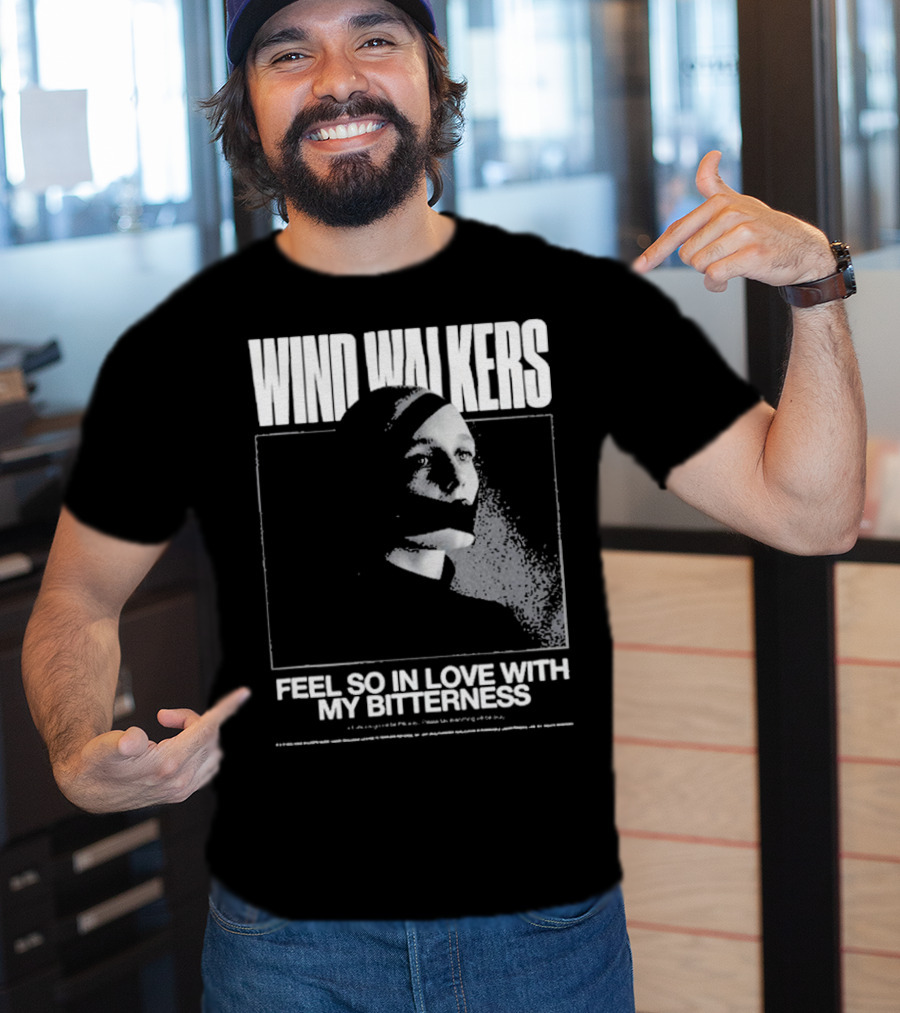 Wind Walkers Feel So In Love With My Bitterness T-Shirt