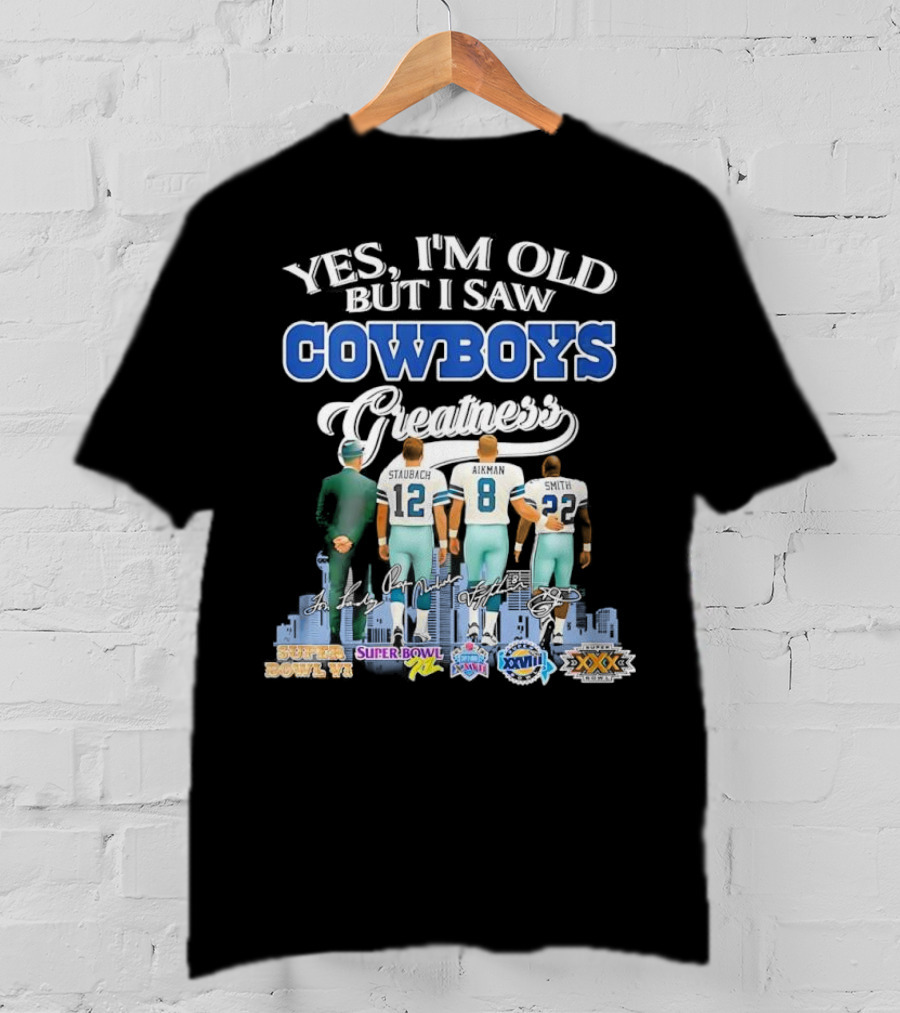 Yes I’m Old But I Saw Cowboys Greatness Super Bowl Champions Jimmy Johnson Troy Aikman Emmitt Smith Michael Irvin T-Shirt