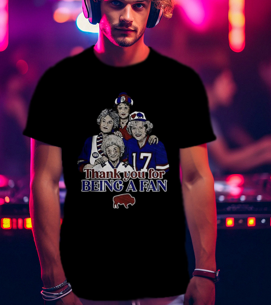 Buffalo Bills Football The Golden Girls Thank You For Being A Fan T-Shirt