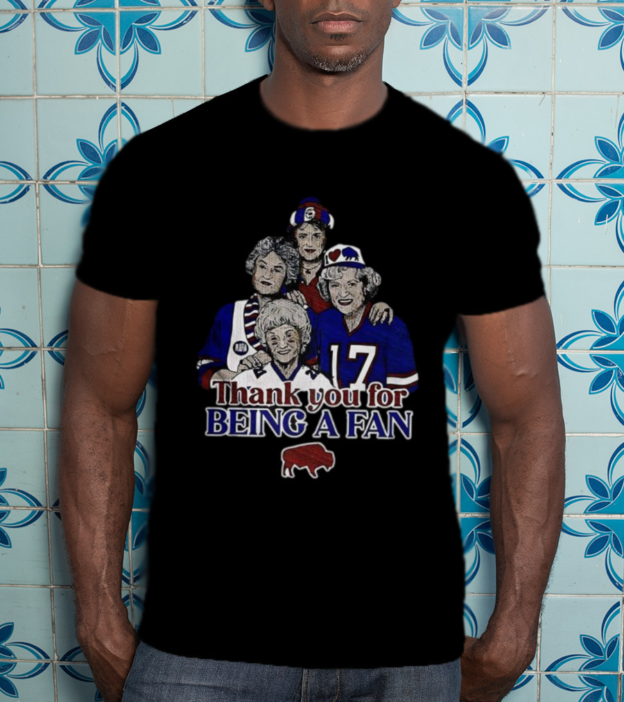 Buffalo Bills Football The Golden Girls Thank You For Being A Fan T-Shirt