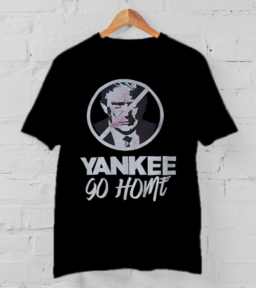Yankee Go Home Donald Trump Prohibition Signs T-Shirt