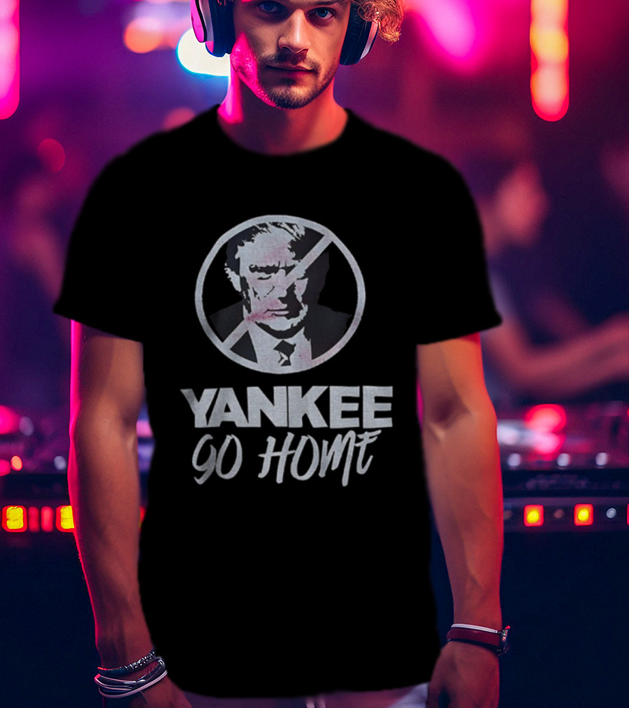 Yankee Go Home Donald Trump Prohibition Signs T-Shirt