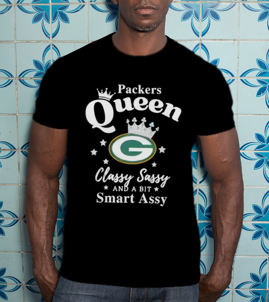 Packers Queen Classy Sassy And A Bit Smart Assy T-Shirt