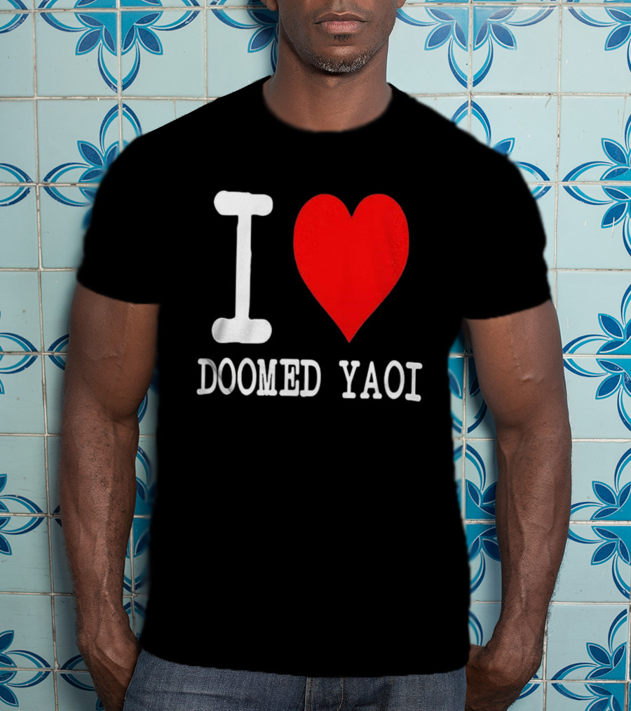 I Love Doomed Yaoi Bold Heart Fan Statement T-Shirt