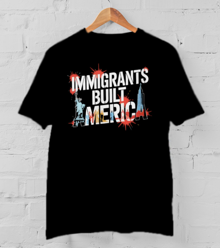 Immigrants Built America Statue Of Liberty And Skyscraper Celebratory Tribute T-Shirt