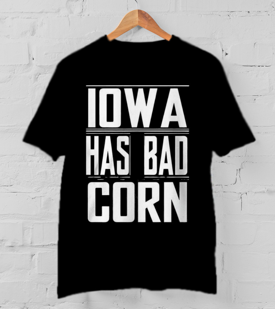 Iowa Has Bad Corn T-Shirt