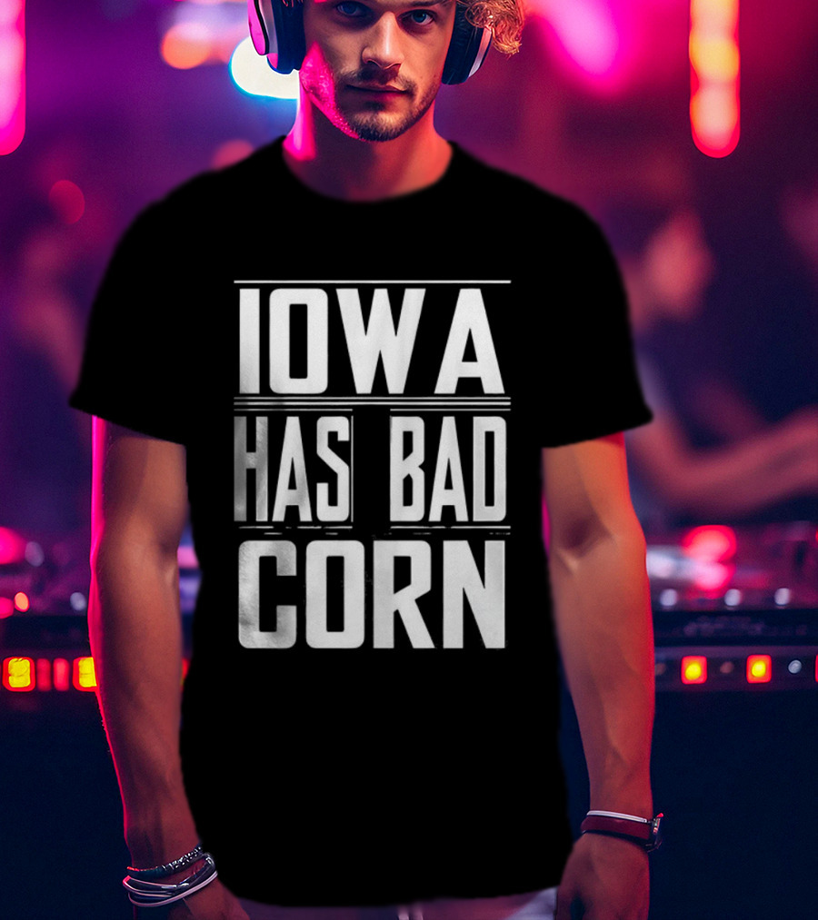 Iowa Has Bad Corn T-Shirt