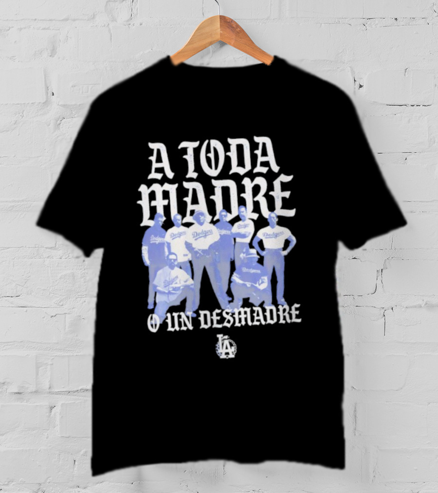 Los Angeles Dodgers A Toda Madre O Un Desmadre T-Shirt