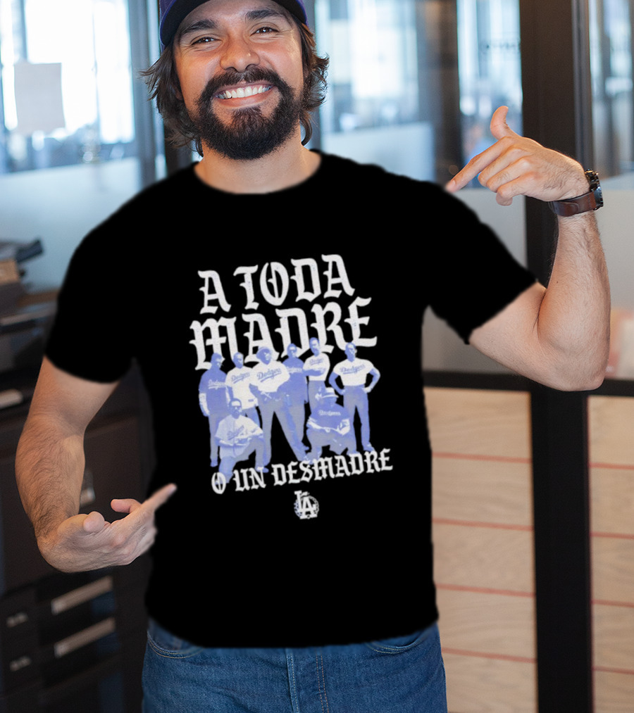 Los Angeles Dodgers A Toda Madre O Un Desmadre T-Shirt