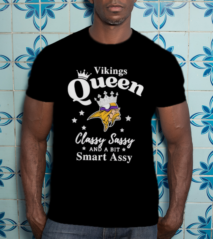 Minnesota Vikings Queen Classy Sassy Smart Assy NFL Fan Apparel T-Shirt