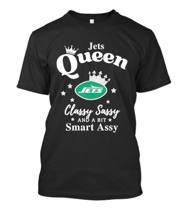 New York Jets Queen Classy Sassy Smart Assy NFL Football Fan Apparel T-Shirt