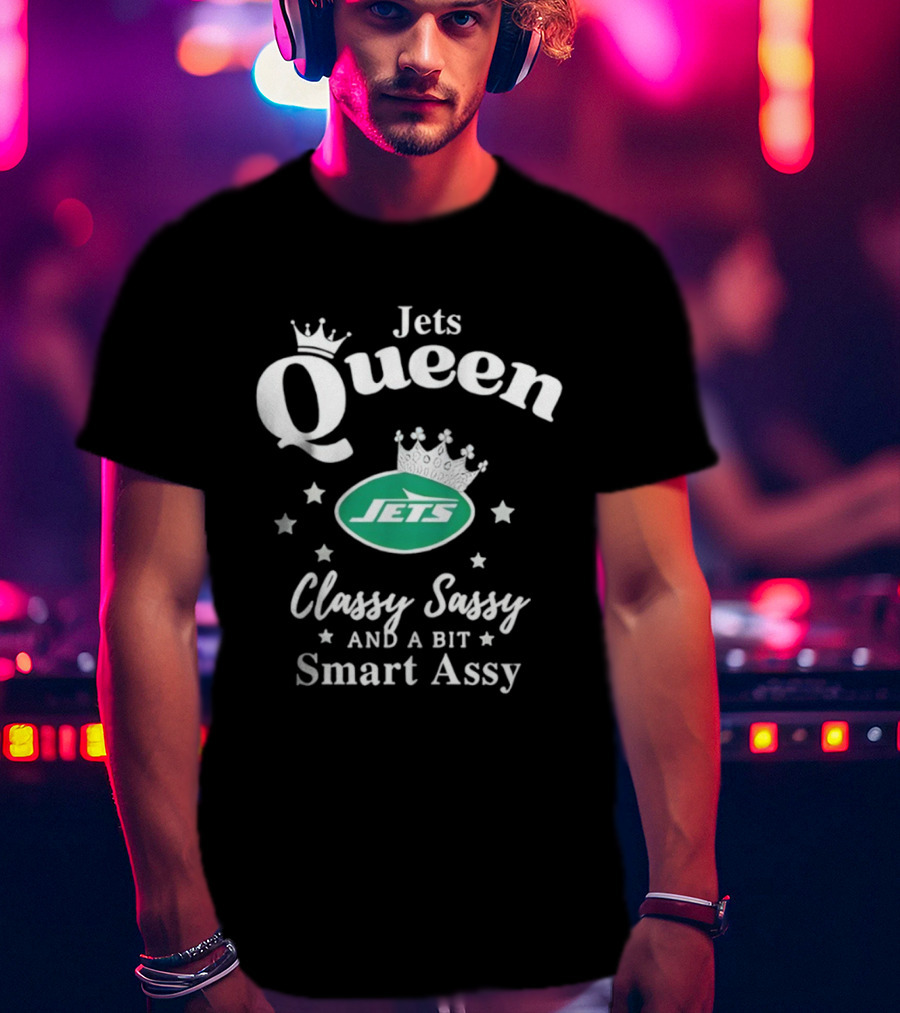 New York Jets Queen Classy Sassy Smart Assy NFL Football Fan Apparel T-Shirt