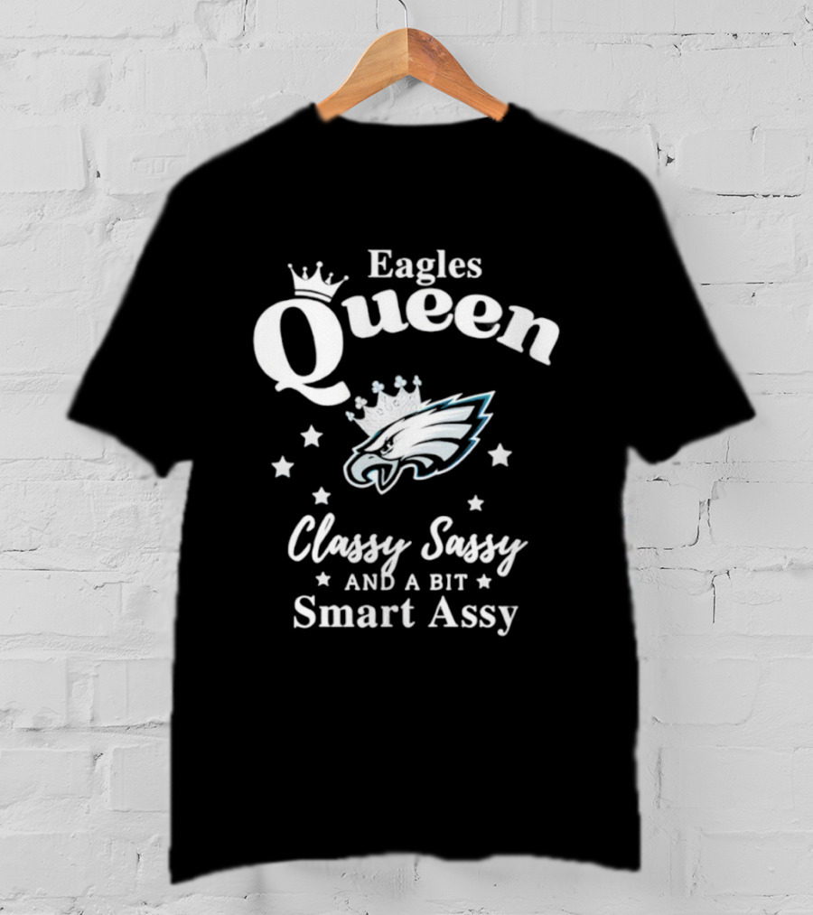 Philadelphia Eagles Queen Classy Sassy Smart Assy NFL Fan Apparel T-Shirt