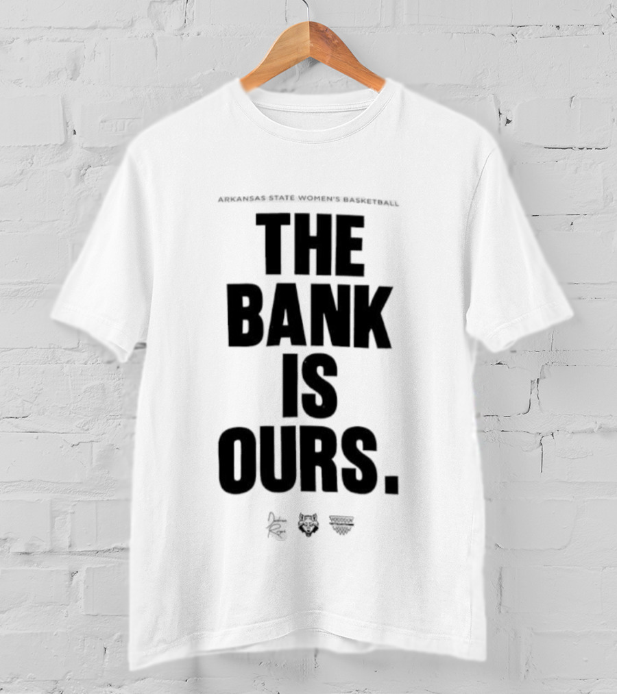 Arkansas State Women’s Basketball The Bank Is Ours T-Shirt